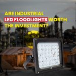 Are Industrial LED Floodlights Worth the Investment?